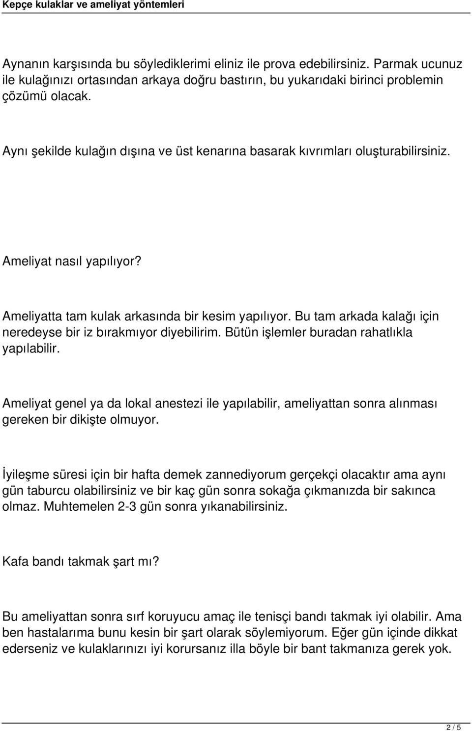 Bu tam arkada kalağı için neredeyse bir iz bırakmıyor diyebilirim. Bütün işlemler buradan rahatlıkla yapılabilir.