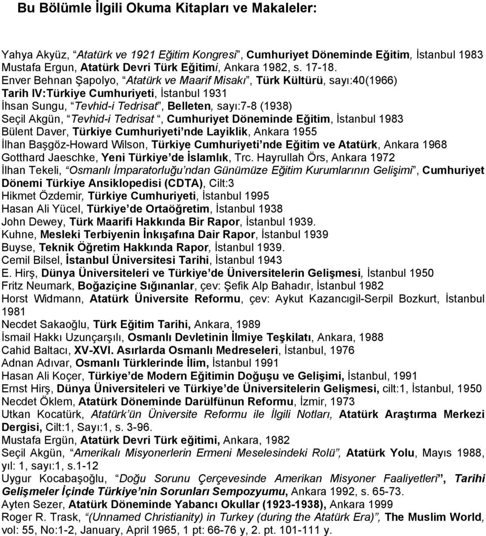 Enver Behnan Şapolyo, Atatürk ve Maarif Misakı, Türk Kültürü, sayı:40(1966) Tarih IV:Türkiye Cumhuriyeti, İstanbul 1931 İhsan Sungu, Tevhid-i Tedrisat, Belleten, sayı:7-8 (1938) Seçil Akgün, Tevhid-i