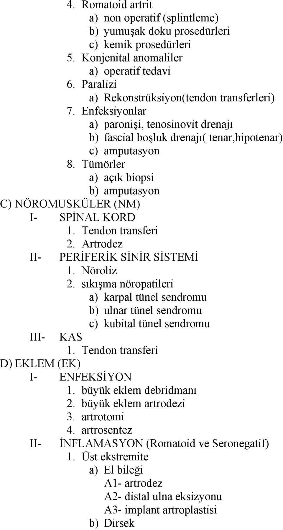 Tendon transferi 2. Artrodez II- PERİFERİK SİNİR SİSTEMİ 1. Nöroliz 2. sıkışma nöropatileri a) karpal tünel sendromu b) ulnar tünel sendromu c) kubital tünel sendromu III- KAS 1.