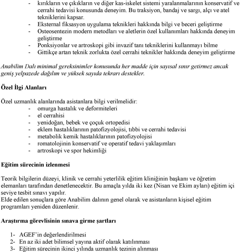 gibi invazif tanı tekniklerini kullanmayı bilme - Gittikçe artan teknik zorlukta özel cerrahi teknikler hakkında deneyim geliştirme Anabilim Dalı minimal gereksinimler konusunda her madde için