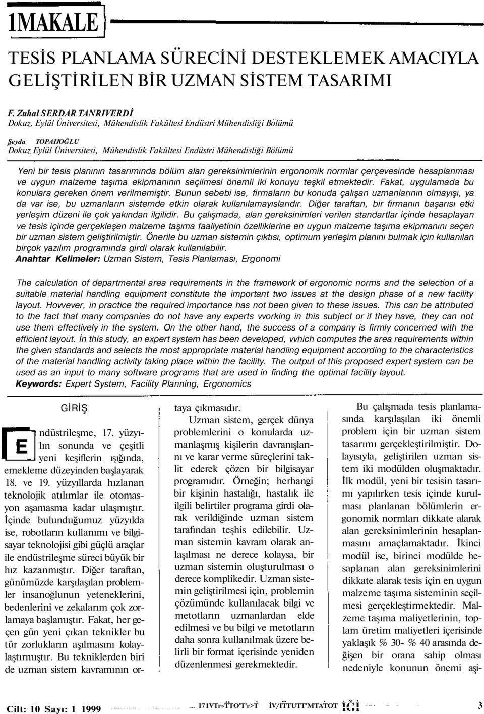 tasarımında bölüm alan gereksinimlerinin ergonomik normlar çerçevesinde hesaplanması ve uygun malzeme taşıma ekipmanının seçilmesi önemli iki konuyu teşkil etmektedir.