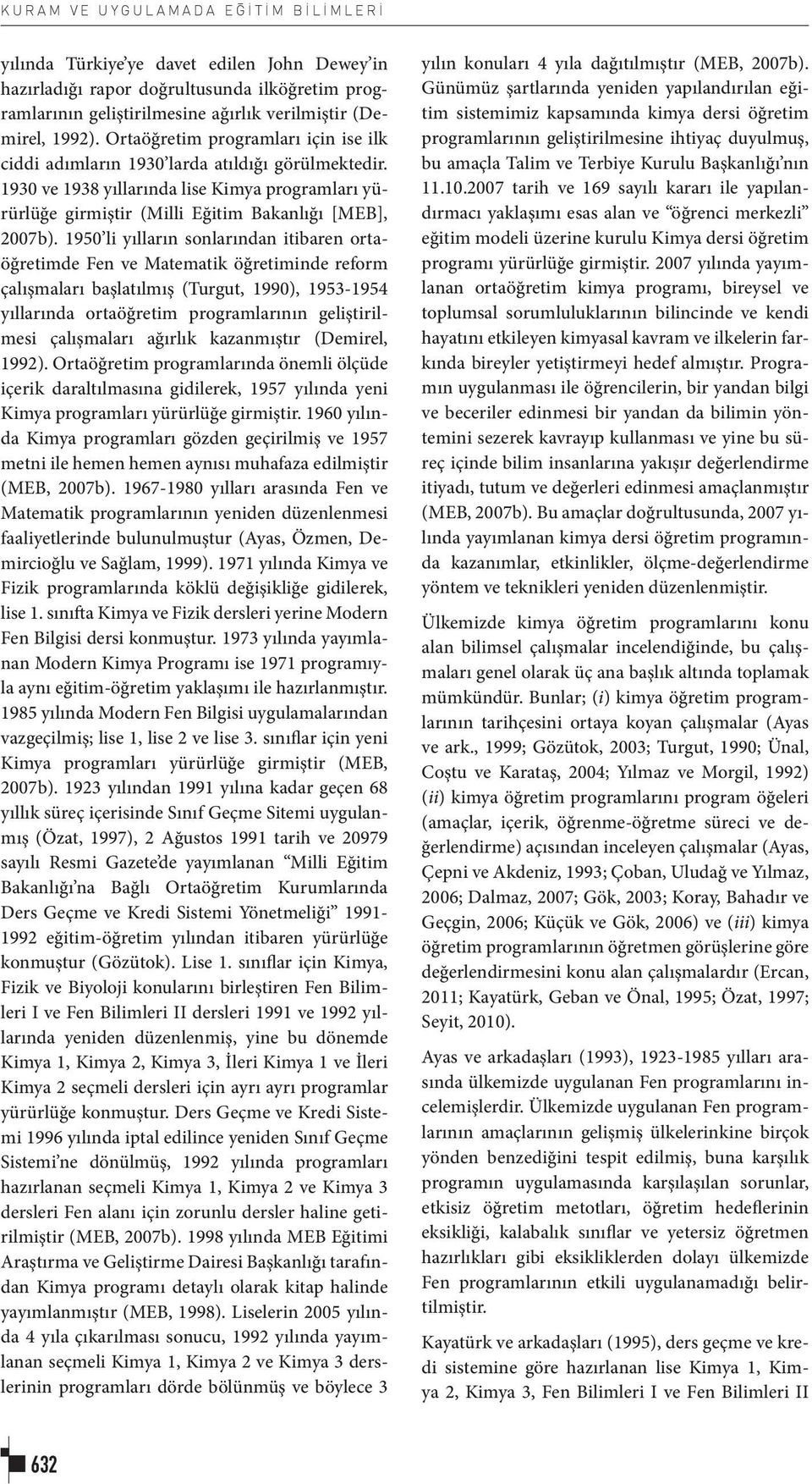 1950 li yılların sonlarından itibaren ortaöğretimde Fen ve Matematik öğretiminde reform çalışmaları başlatılmış (Turgut, 1990), 1953-1954 yıllarında ortaöğretim programlarının geliştirilmesi