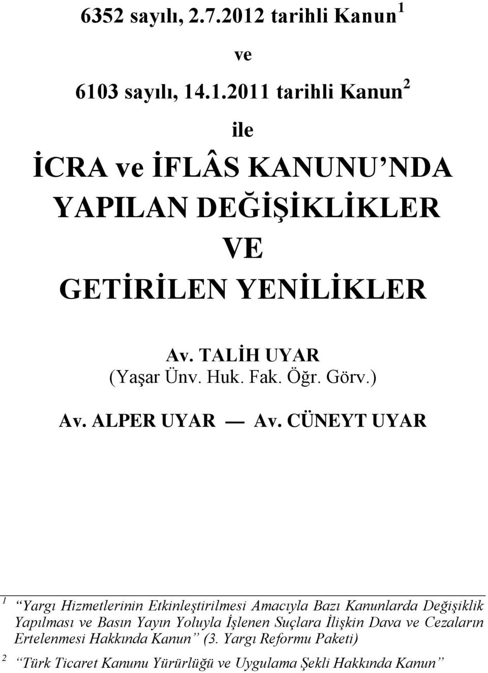 CÜNEYT UYAR 1 Yargı Hizmetlerinin Etkinleştirilmesi Amacıyla Bazı Kanunlarda Değişiklik Yapılması ve Basın Yayın Yoluyla