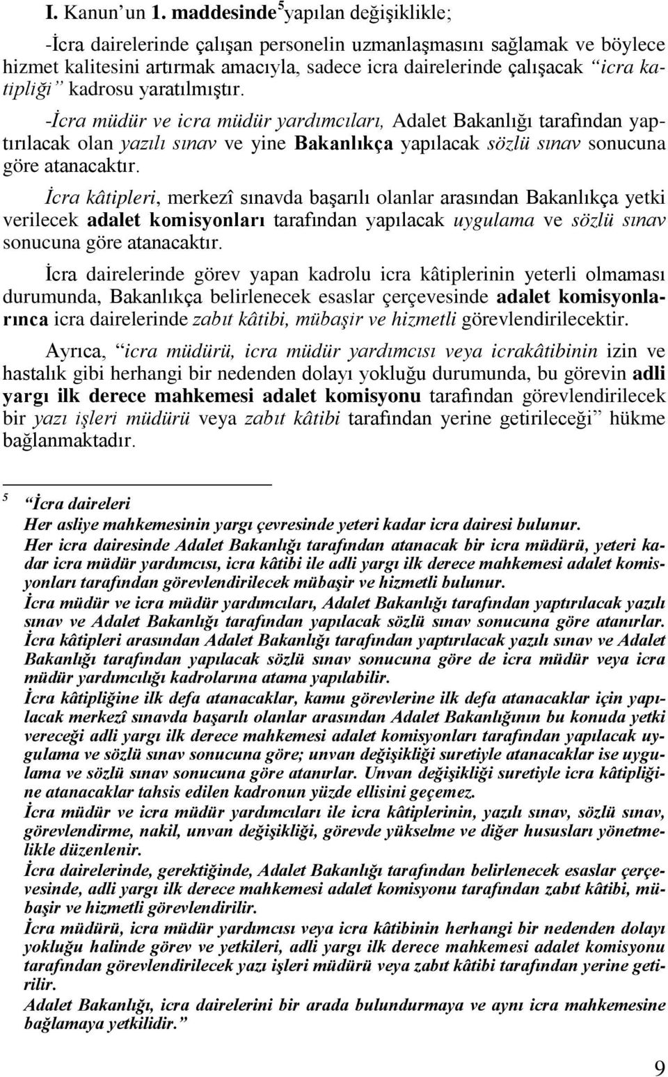 kadrosu yaratılmıştır. -İcra müdür ve icra müdür yardımcıları, Adalet Bakanlığı tarafından yaptırılacak olan yazılı sınav ve yine Bakanlıkça yapılacak sözlü sınav sonucuna göre atanacaktır.