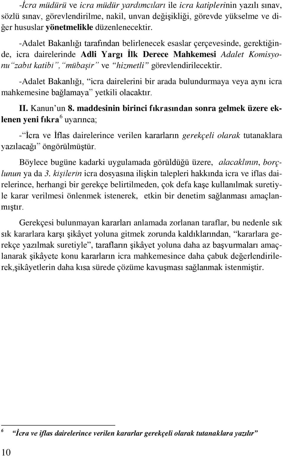 -Adalet Bakanlığı, icra dairelerini bir arada bulundurmaya veya aynı icra mahkemesine bağlamaya yetkili olacaktır. II. Kanun un 8.