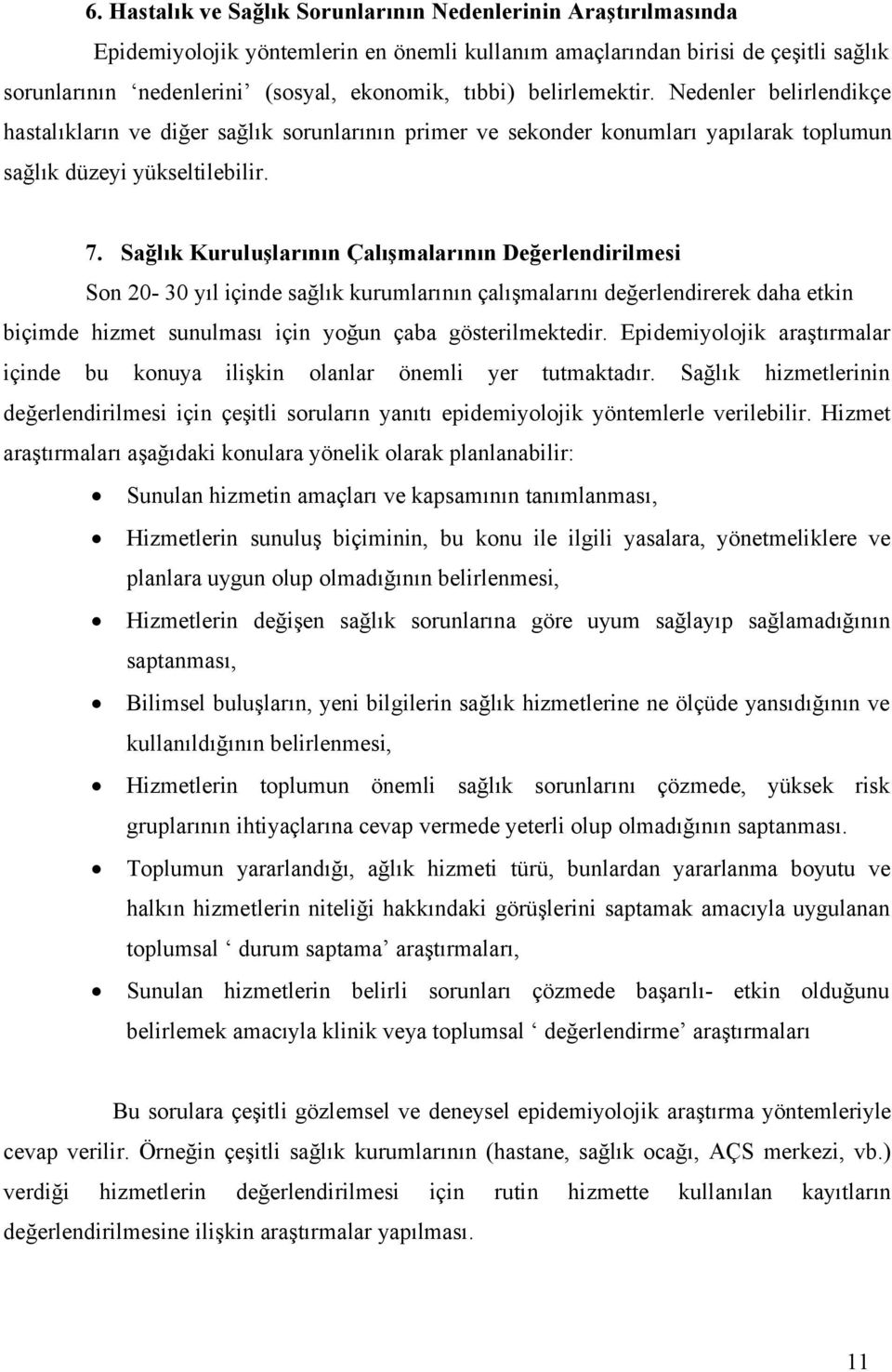 Sağlık Kuruluşlarının Çalışmalarının Değerlendirilmesi Son 20-30 yıl içinde sağlık kurumlarının çalışmalarını değerlendirerek daha etkin biçimde hizmet sunulması için yoğun çaba gösterilmektedir.