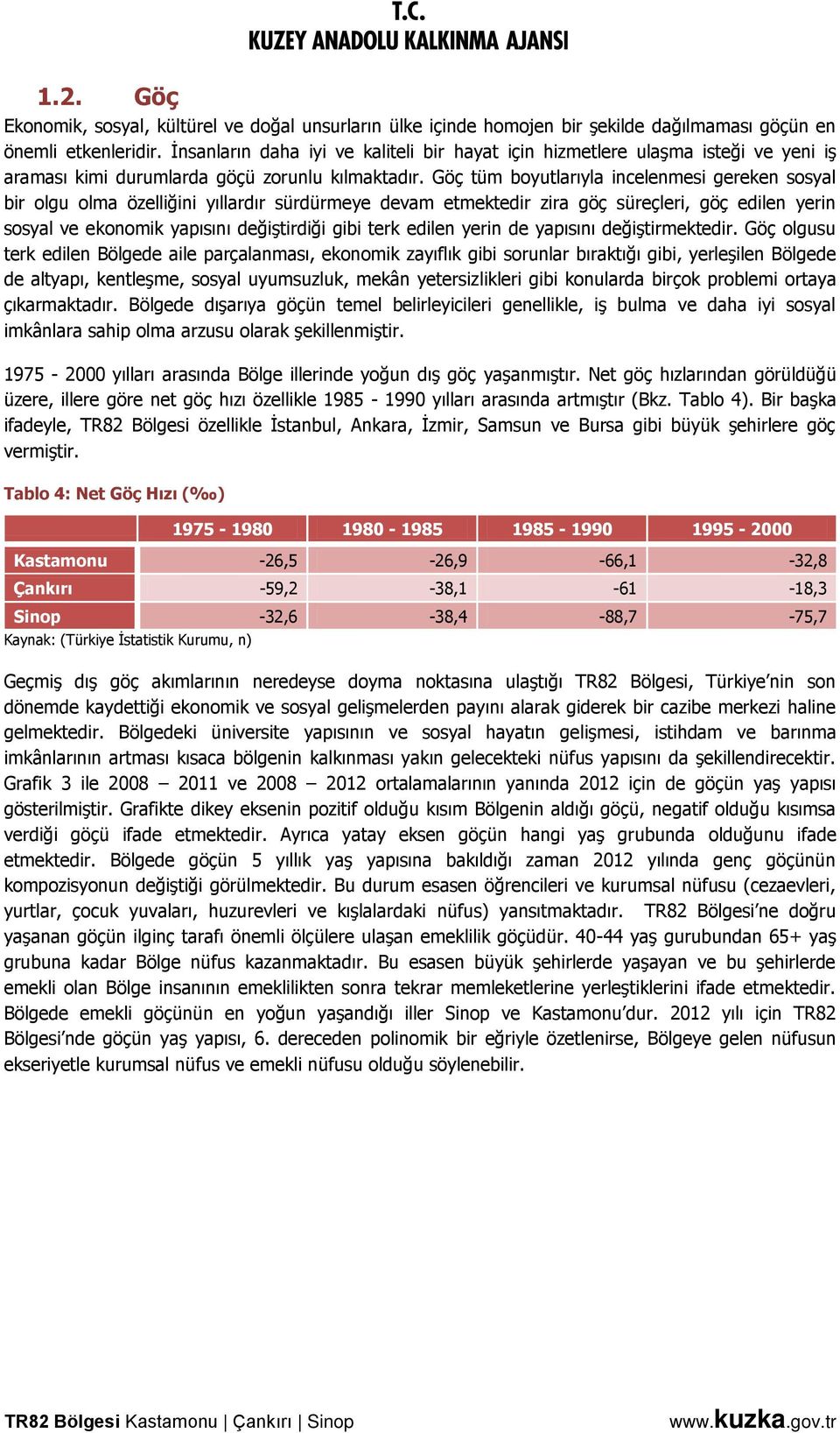 Göç tüm boyutlarıyla incelenmesi gereken sosyal bir olgu olma özelliğini yıllardır sürdürmeye devam etmektedir zira göç süreçleri, göç edilen yerin sosyal ve ekonomik yapısını değiştirdiği gibi terk