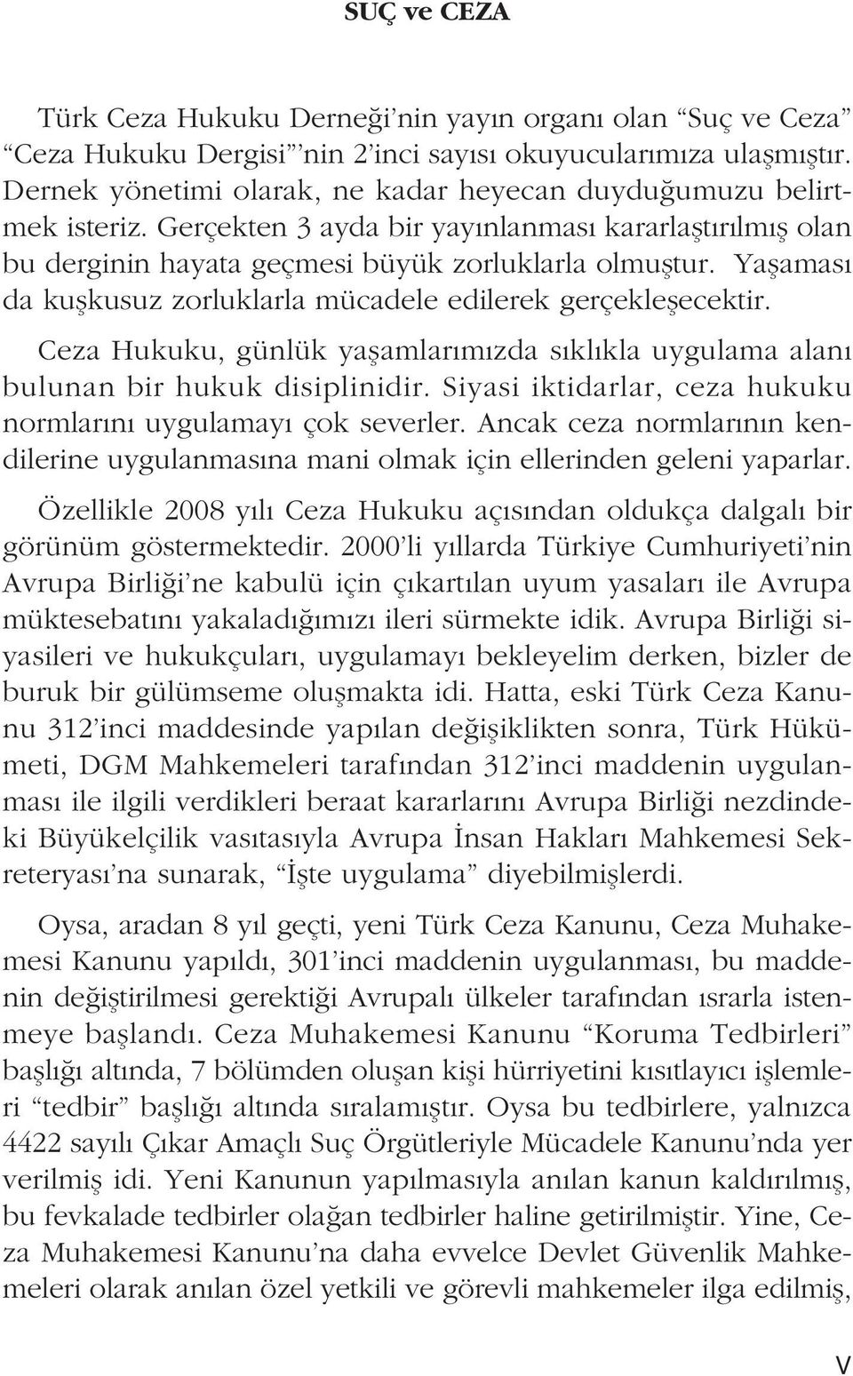 Yaflamas da kuflkusuz zorluklarla mücadele edilerek gerçekleflecektir. Ceza Hukuku, günlük yaflamlar m zda s kl kla uygulama alan bulunan bir hukuk disiplinidir.