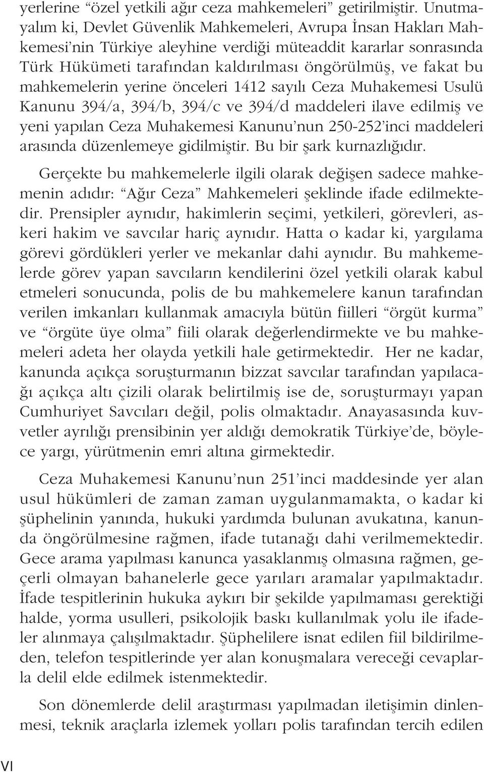 mahkemelerin yerine önceleri 1412 say l Ceza Muhakemesi Usulü Kanunu 394/a, 394/b, 394/c ve 394/d maddeleri ilave edilmifl ve yeni yap lan Ceza Muhakemesi Kanunu nun 250-252 inci maddeleri aras nda