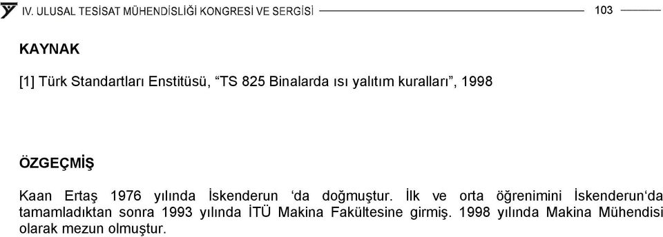 İlk ve orta öğrenimini İskenderun da tamamladıktan sonra 1993 yılında İTÜ