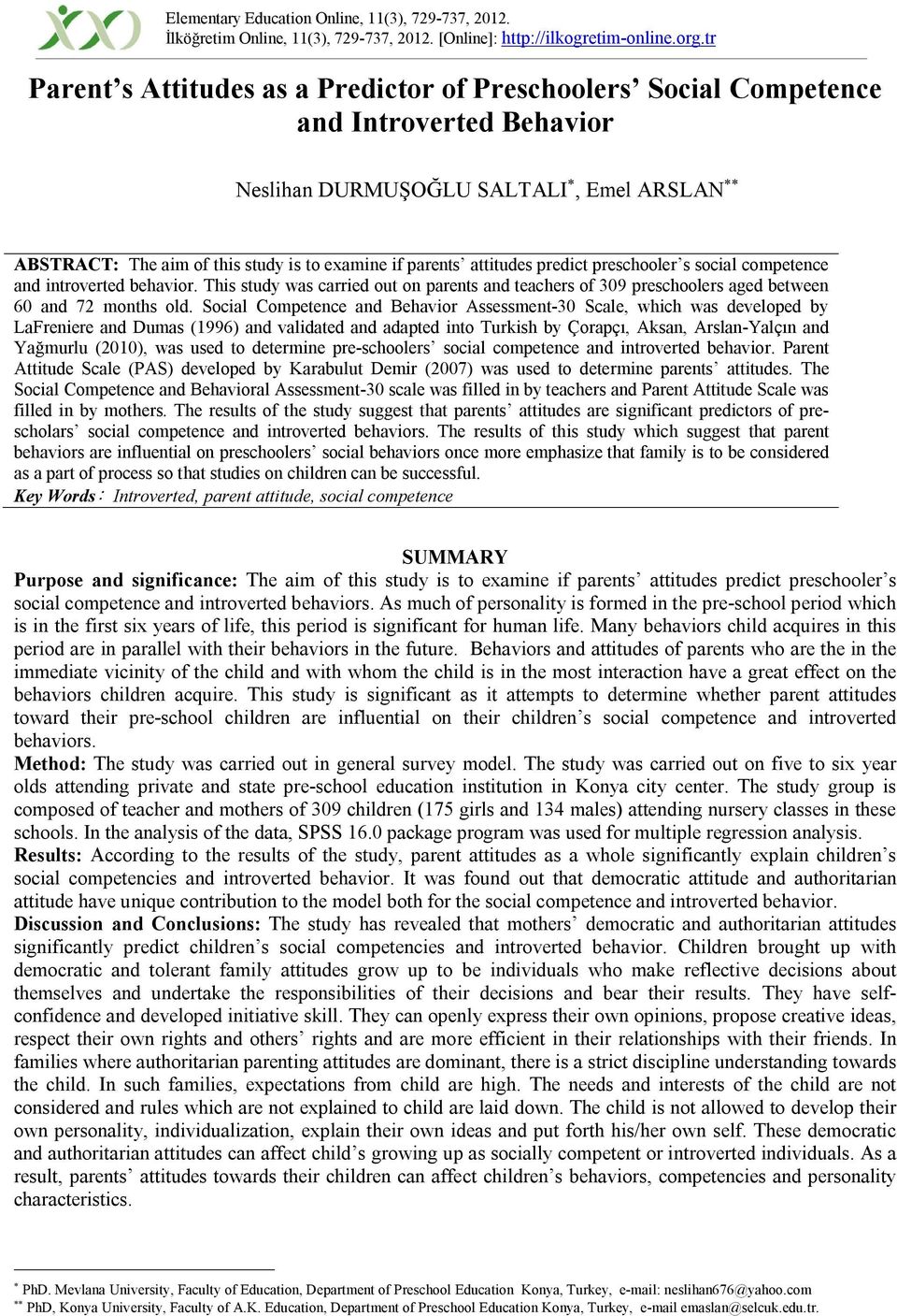 attitudes predict preschooler s social competence and introverted behavior. This study was carried out on parents and teachers of 309 preschoolers aged between 60 and 72 months old.