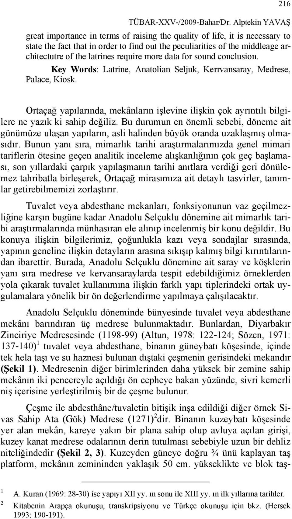 require more data for sound conclusion. Key Words: Latrine, Anatolian Seljuk, Kerrvansaray, Medrese, Palace, Kiosk.
