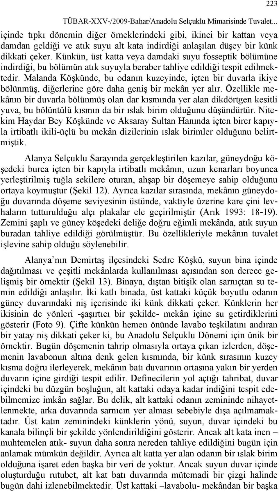 Künkün, üst katta veya damdaki suyu fosseptik bölümüne indirdiği, bu bölümün atık suyuyla beraber tahliye edildiği tespit edilmektedir.