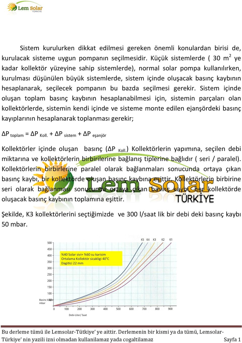 hesaplanarak, seçilecek pompanın bu bazda seçilmesi gerekir.