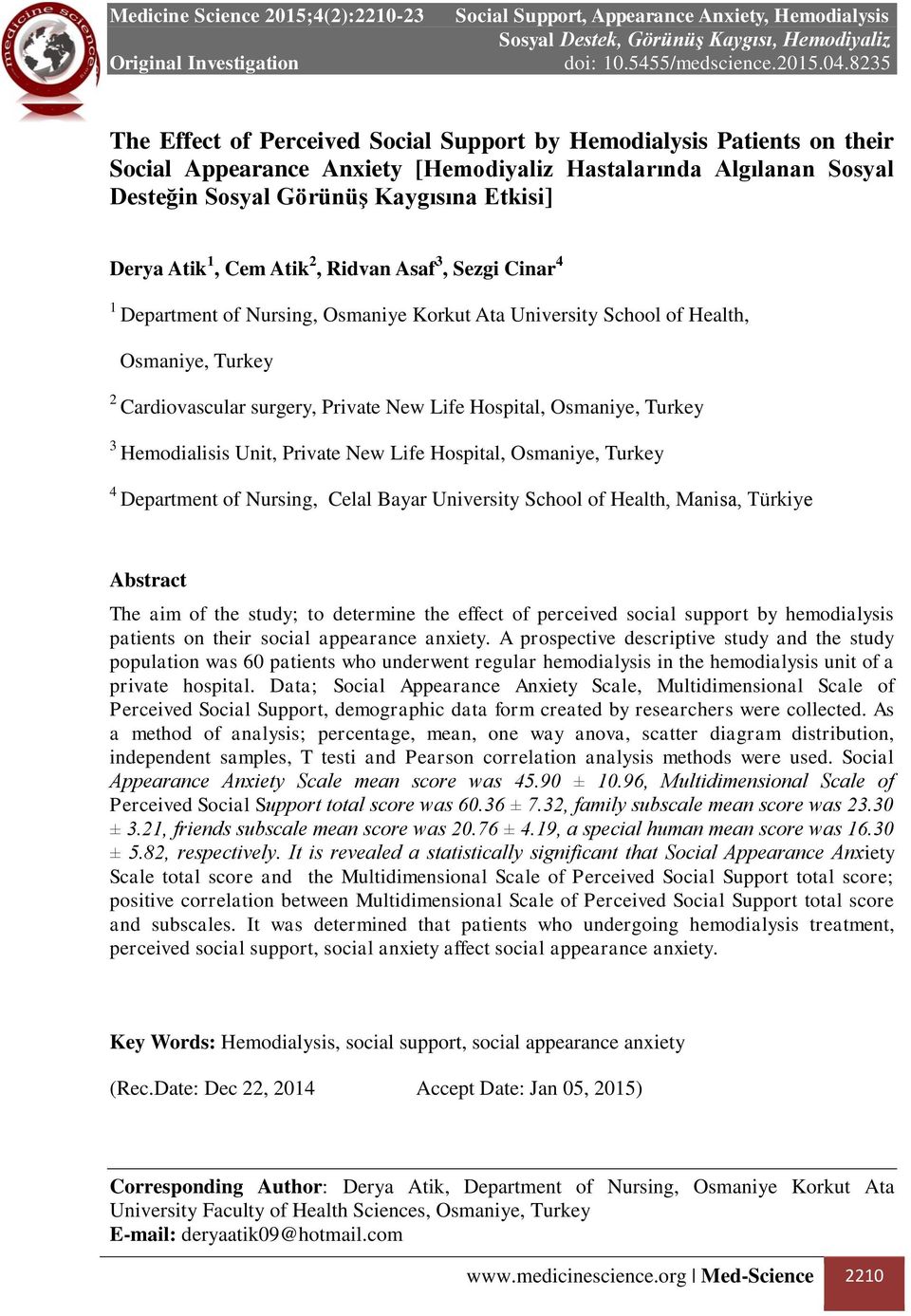 Turkey 3 Hemodialisis Unit, Private New Life Hospital, Osmaniye, Turkey 4 Department of Nursing, Celal Bayar University School of Health, Manisa, Türkiye Abstract The aim of the study; to determine