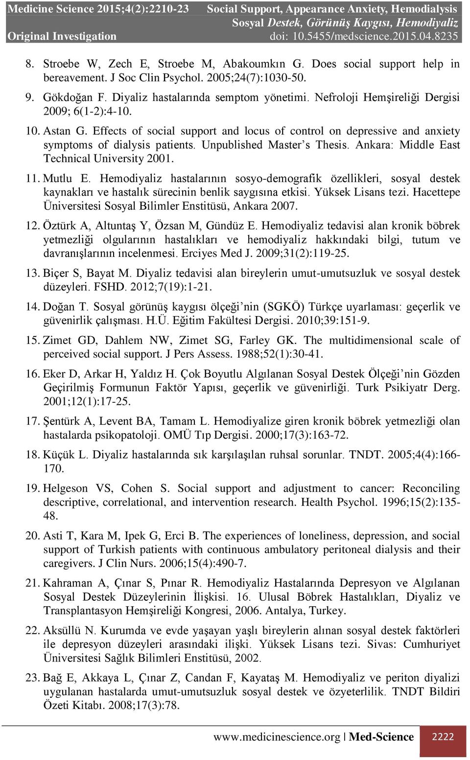 Ankara: Middle East Technical University 2001. 11. Mutlu E. Hemodiyaliz hastalarının sosyo-demografik özellikleri, sosyal destek kaynakları ve hastalık sürecinin benlik saygısına etkisi.