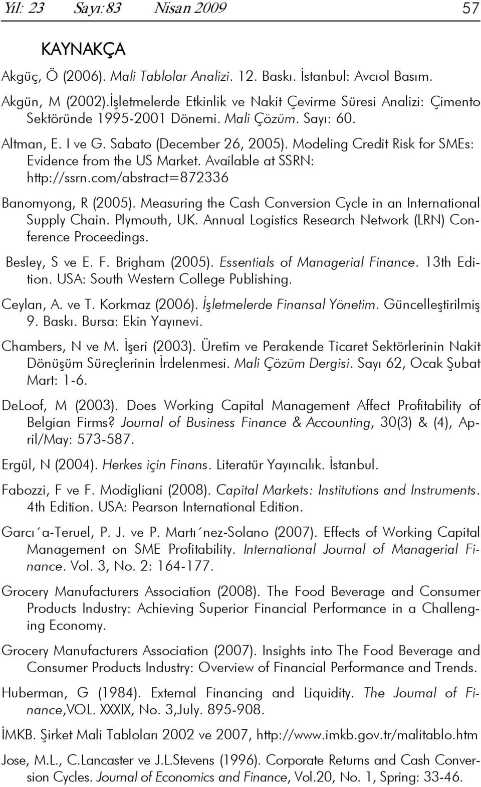 Modeling Credit Risk for SMEs: Evidence from the US Market. Available at SSRN: http://ssrn.com/abstract=872336 Banomyong, R (2005).