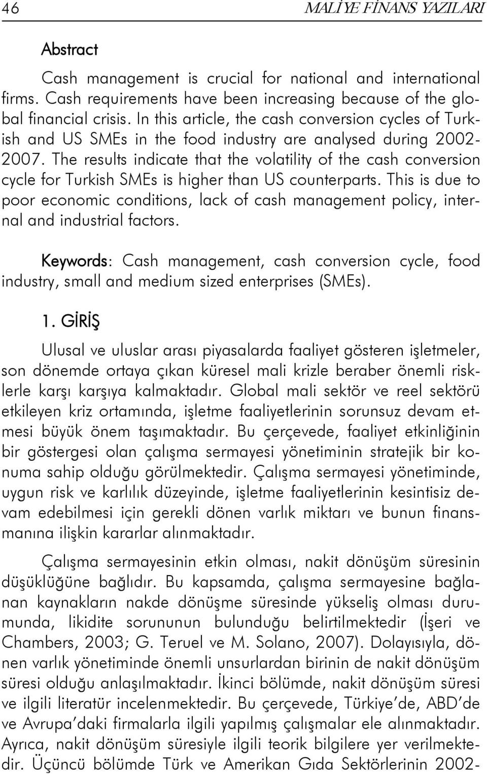 The results indicate that the volatility of the cash conversion cycle for Turkish SMEs is higher than US counterparts.
