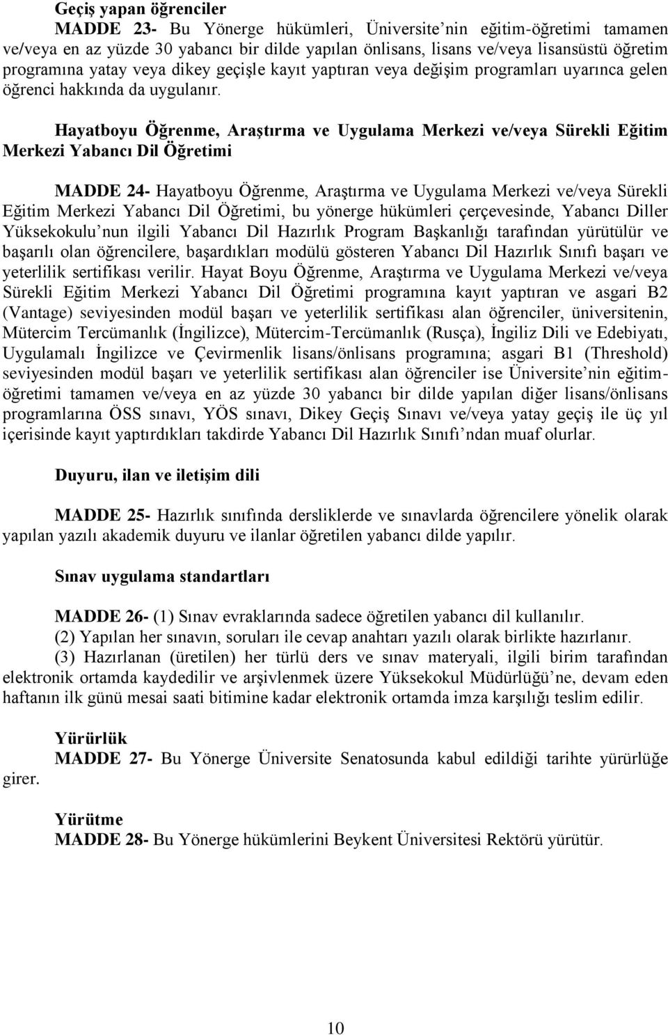 Hayatboyu Öğrenme, Araştırma ve Uygulama Merkezi ve/veya Sürekli Eğitim Merkezi Yabancı Dil Öğretimi MADDE 24- Hayatboyu Öğrenme, Araştırma ve Uygulama Merkezi ve/veya Sürekli Eğitim Merkezi Yabancı