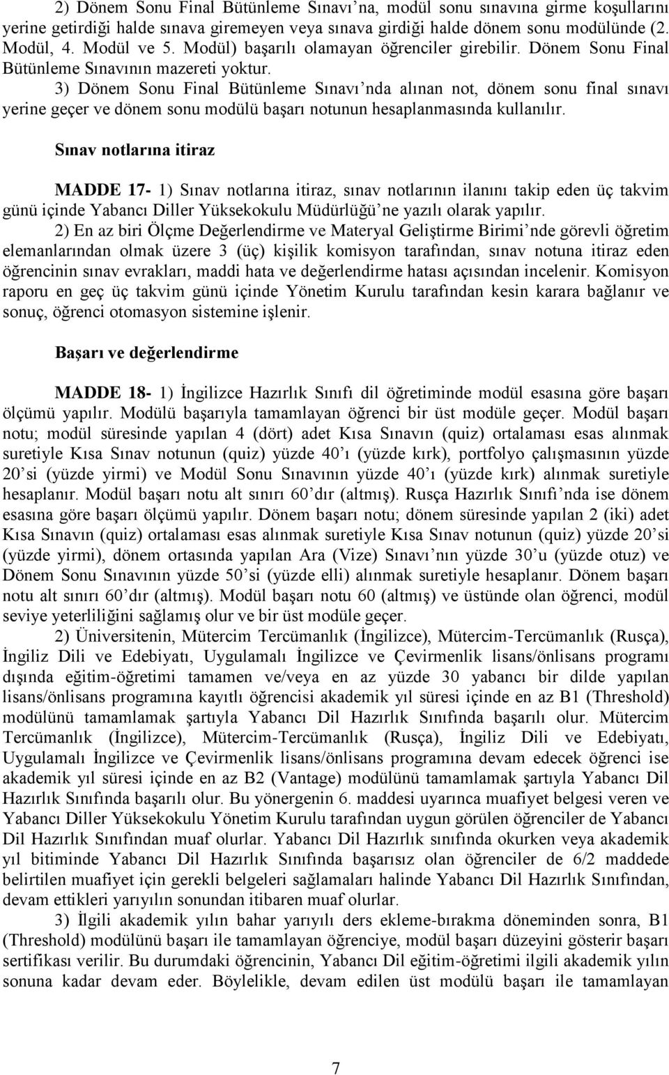 3) Dönem Sonu Final Bütünleme Sınavı nda alınan not, dönem sonu final sınavı yerine geçer ve dönem sonu modülü başarı notunun hesaplanmasında kullanılır.