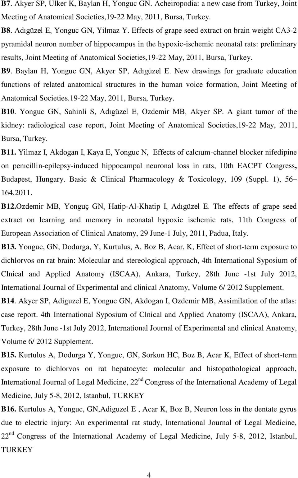 2011, Bursa, Turkey. B9. Baylan H, Yonguc GN, Akyer SP, Adıgüzel E.