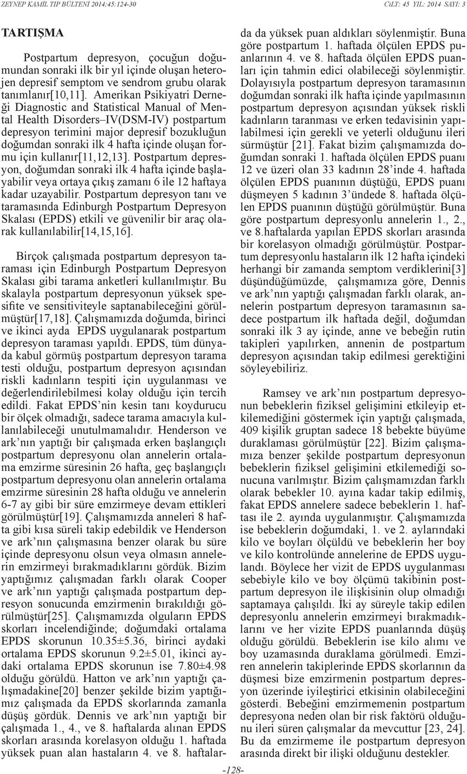 formu için kullanır[11,12,13]. Postpartum depresyon, doğumdan sonraki ilk 4 hafta içinde başlayabilir veya ortaya çıkış zamanı 6 ile 12 haftaya kadar uzayabilir.