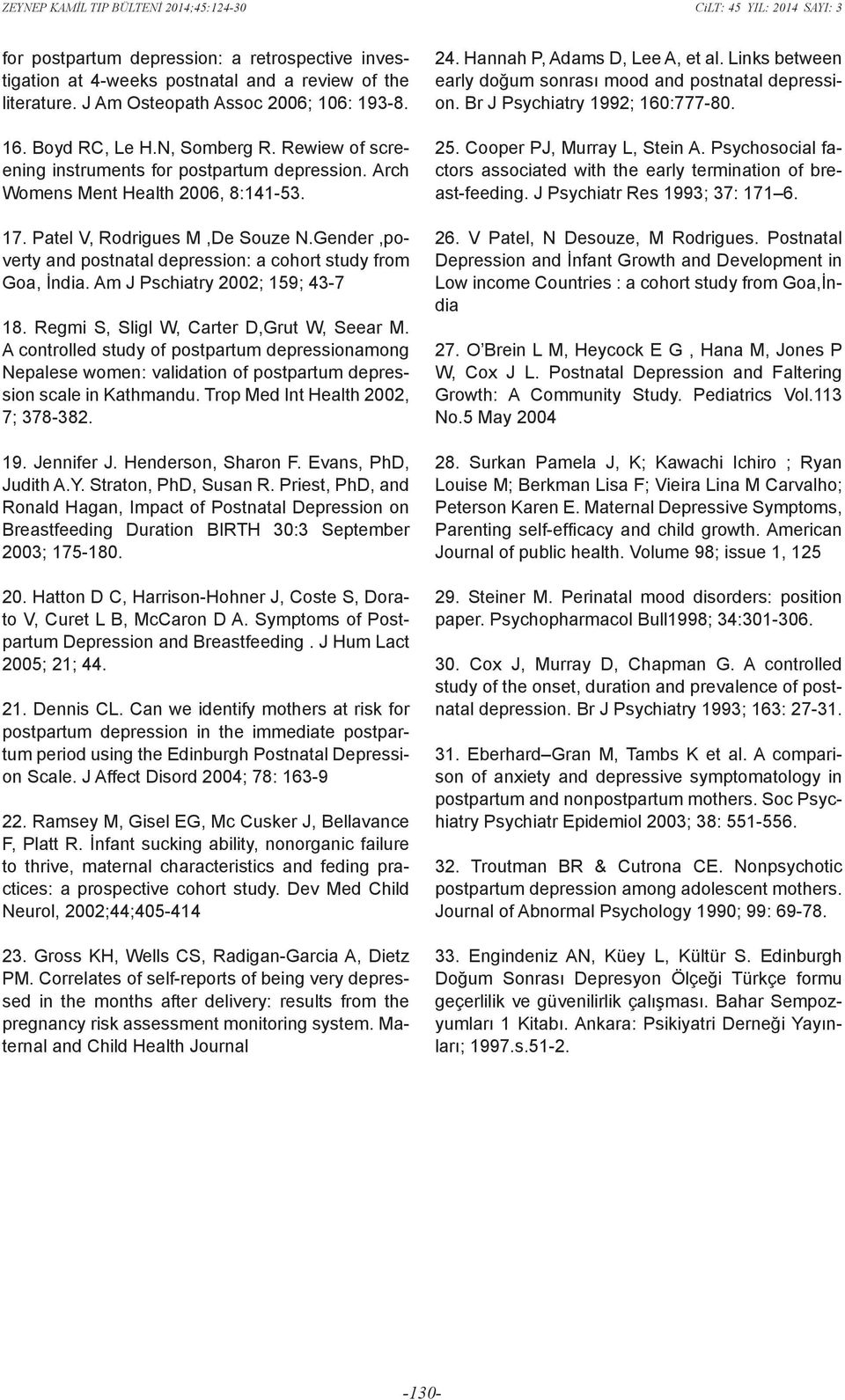 Gender,poverty and postnatal depression: a cohort study from Goa, İndia. Am J Pschiatry 2002; 159; 43-7 18. Regmi S, Sligl W, Carter D,Grut W, Seear M.