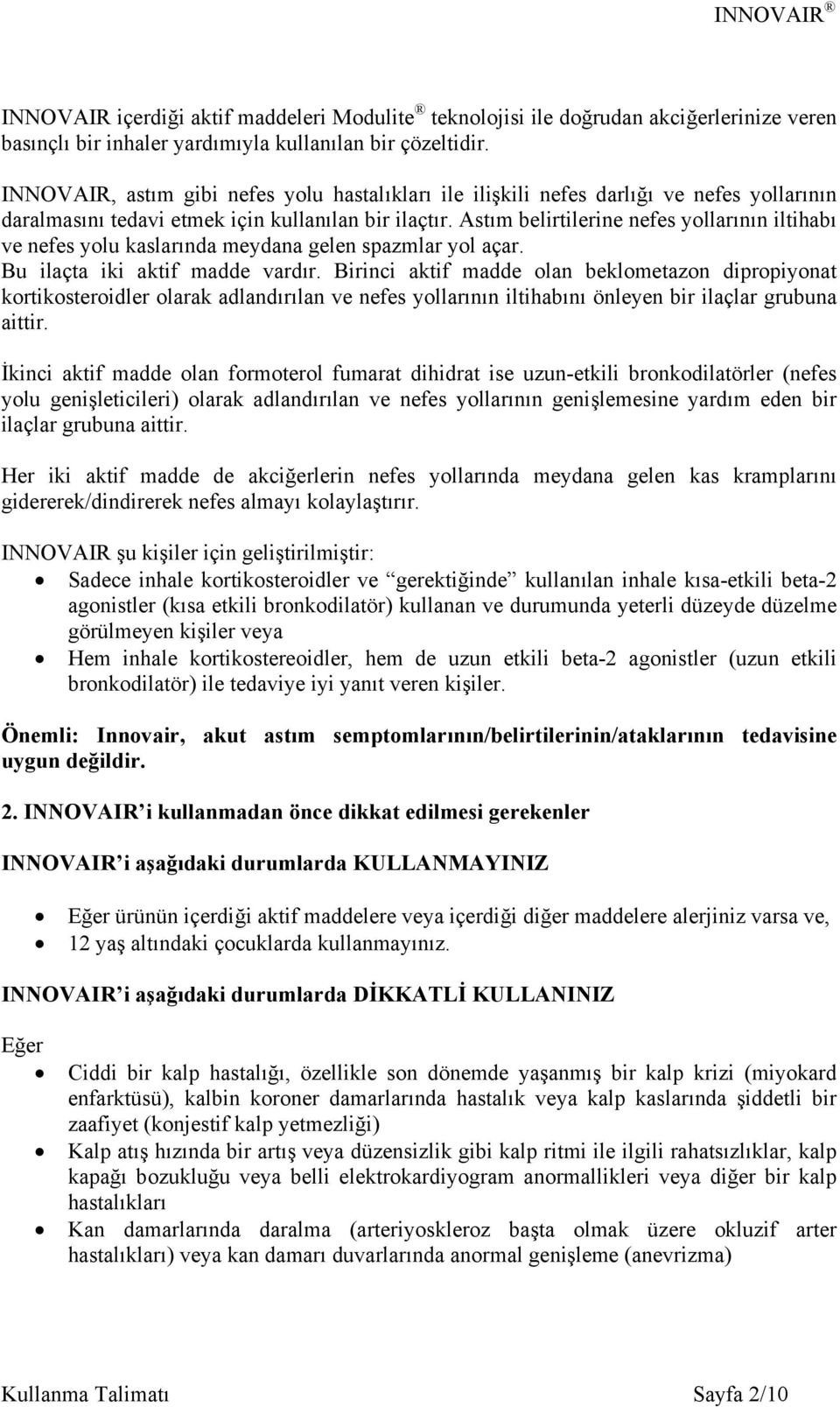 Astım belirtilerine nefes yollarının iltihabı ve nefes yolu kaslarında meydana gelen spazmlar yol açar. Bu ilaçta iki aktif madde vardır.