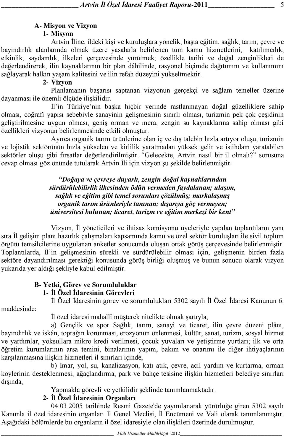 dâhilinde, rasyonel biçimde dağıtımını ve kullanımını sağlayarak halkın yaģam kalitesini ve ilin refah düzeyini yükseltmektir.