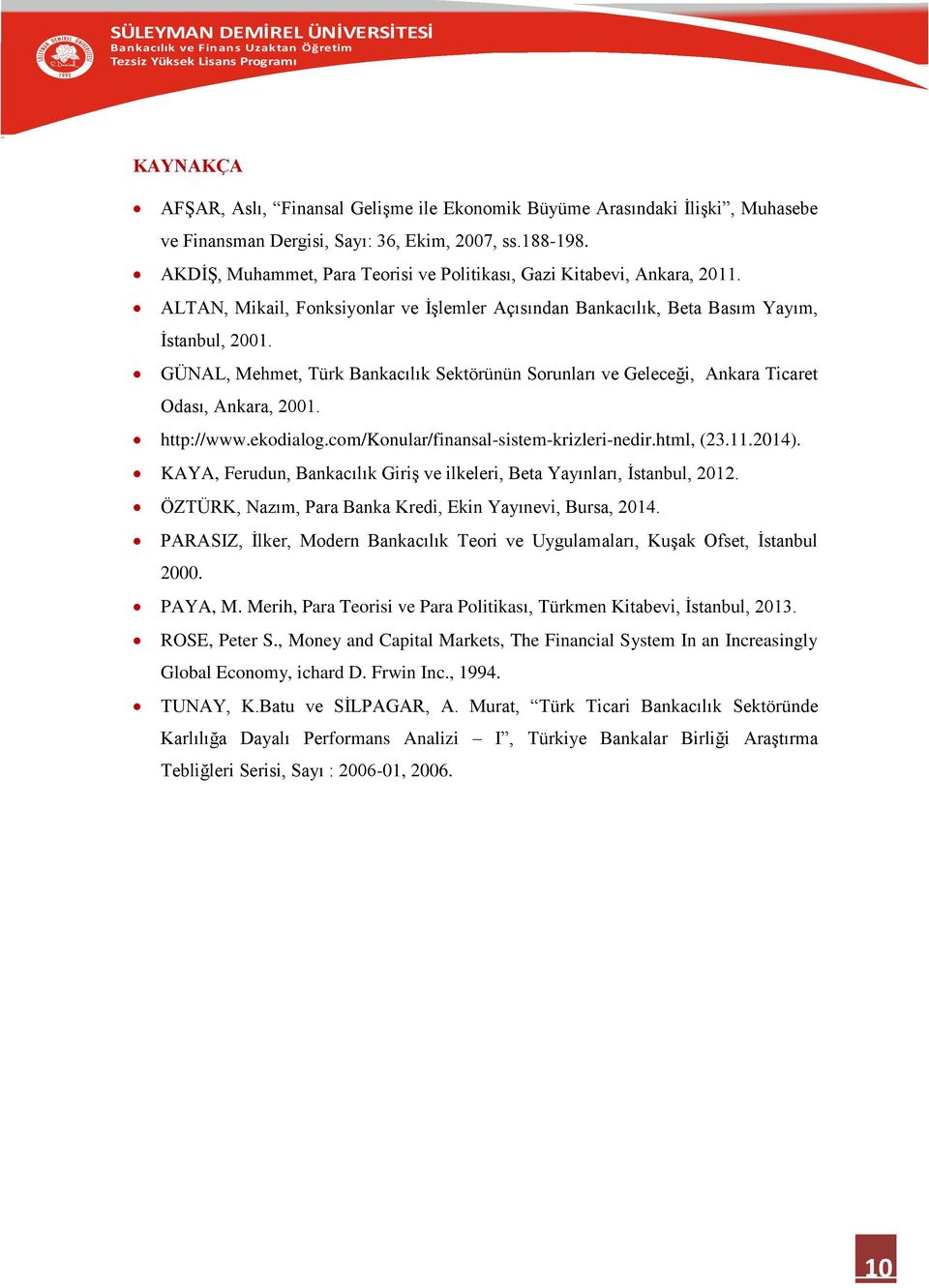 GÜNAL, Mehmet, Türk Bankacılık Sektörünün Sorunları ve Geleceği, Ankara Ticaret Odası, Ankara, 2001. http://www.ekodialog.com/konular/finansal-sistem-krizleri-nedir.html, (23.11.2014).