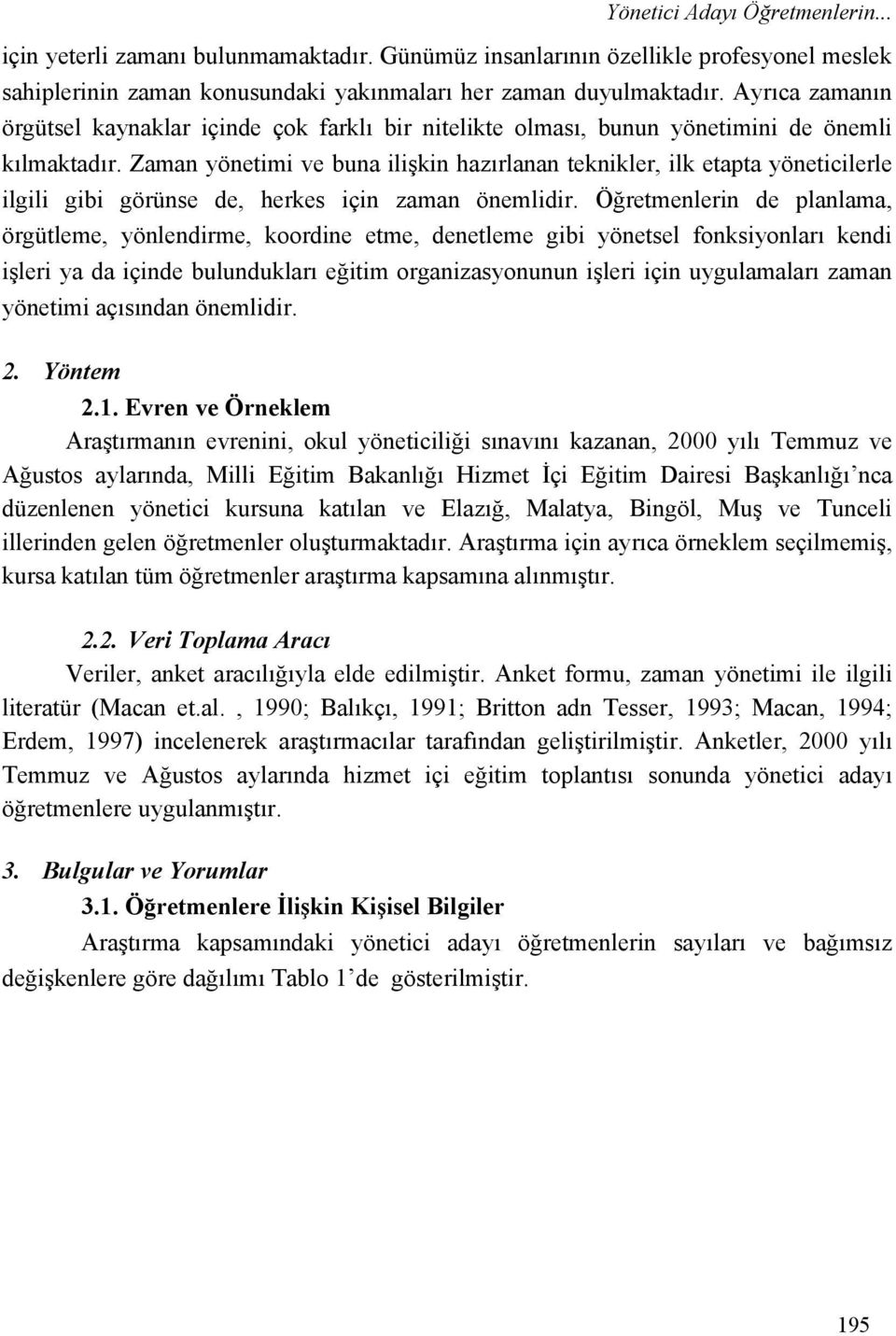 Zaman yönetimi ve buna ilişkin hazırlanan teknikler, ilk etapta yöneticilerle ilgili gibi görünse de, herkes için zaman önemlidir.