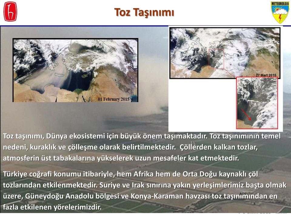 Çöllerden kalkan tozlar, atmosferin üst tabakalarına yükselerek uzun mesafeler kat etmektedir.