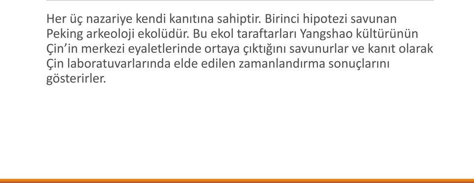 Bu ekol taraftarları Yangshao kültürünün Çin in merkezi eyaletlerinde