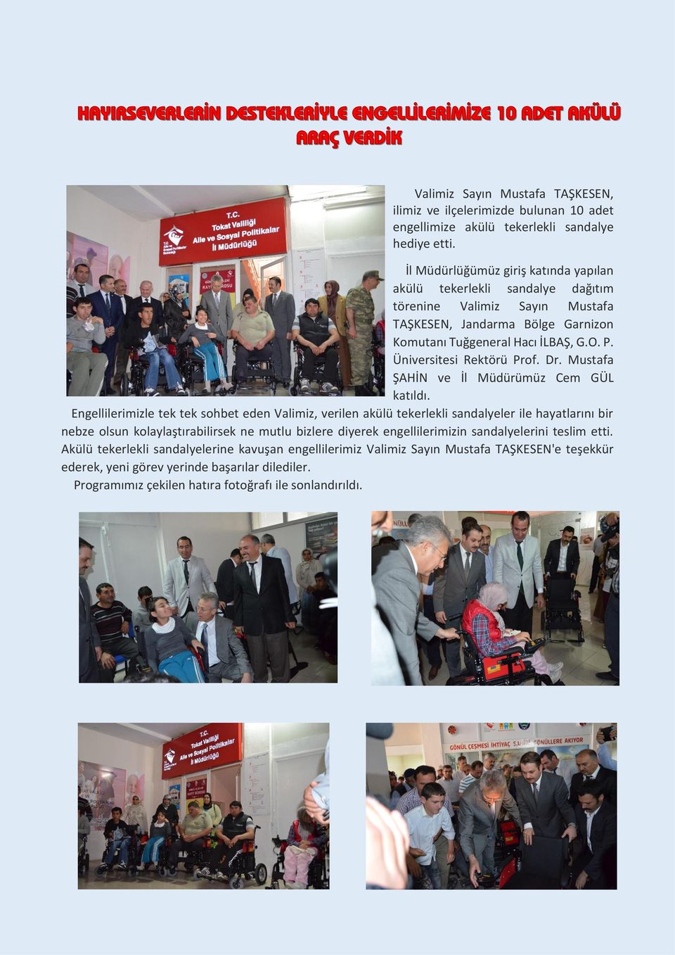 Üniversitesi Rektörü Prof. Dr. Mustafa ŞAHİN ve İl Müdürümüz Cem GÜL katıldı.
