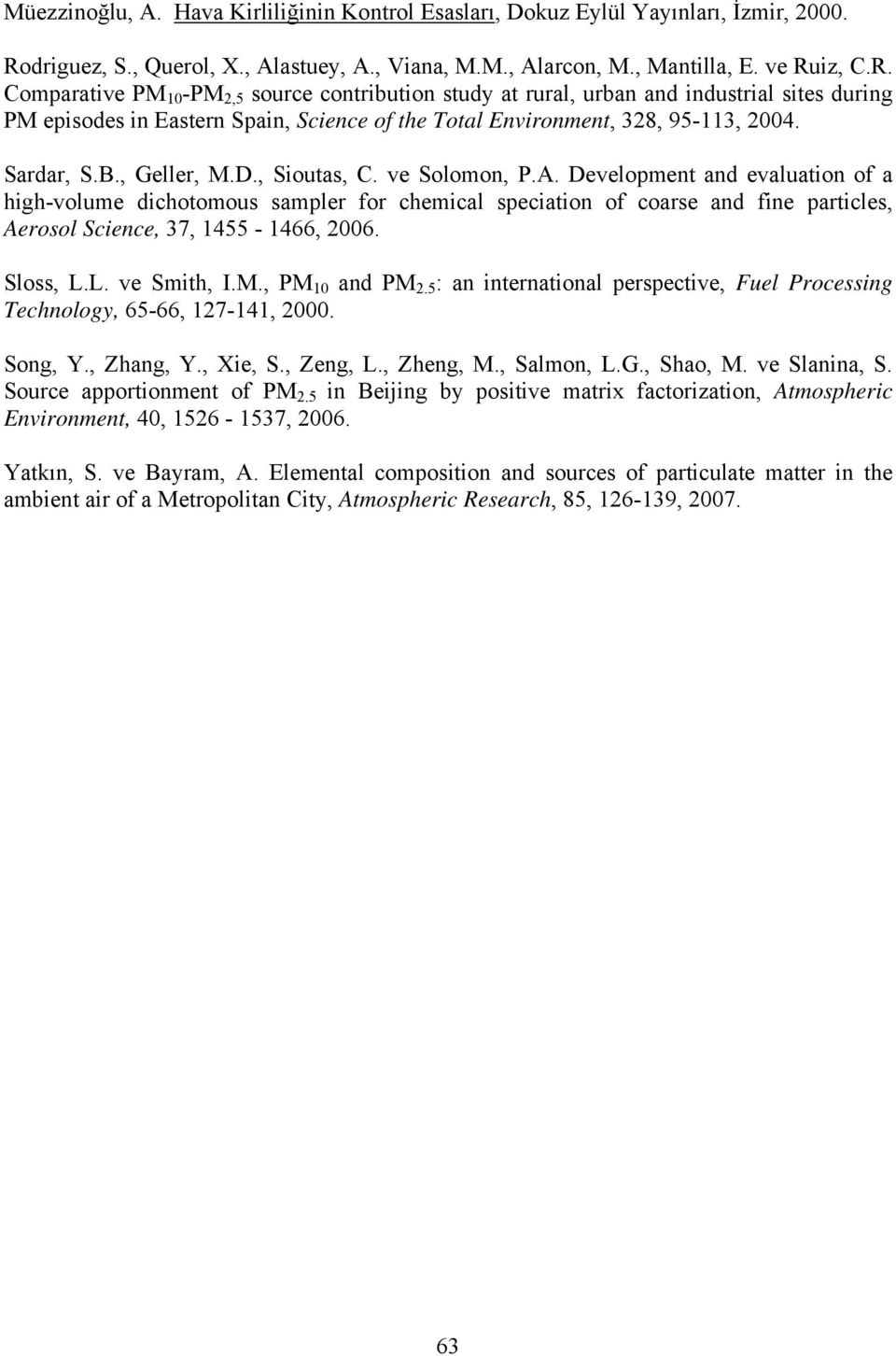 iz, C.R. Comparative PM 10 -PM 2,5 source contribution study at rural, urban and industrial sites during PM episodes in Eastern Spain, Science of the Total Environment, 328, 95-113, 2004. Sardar, S.B.