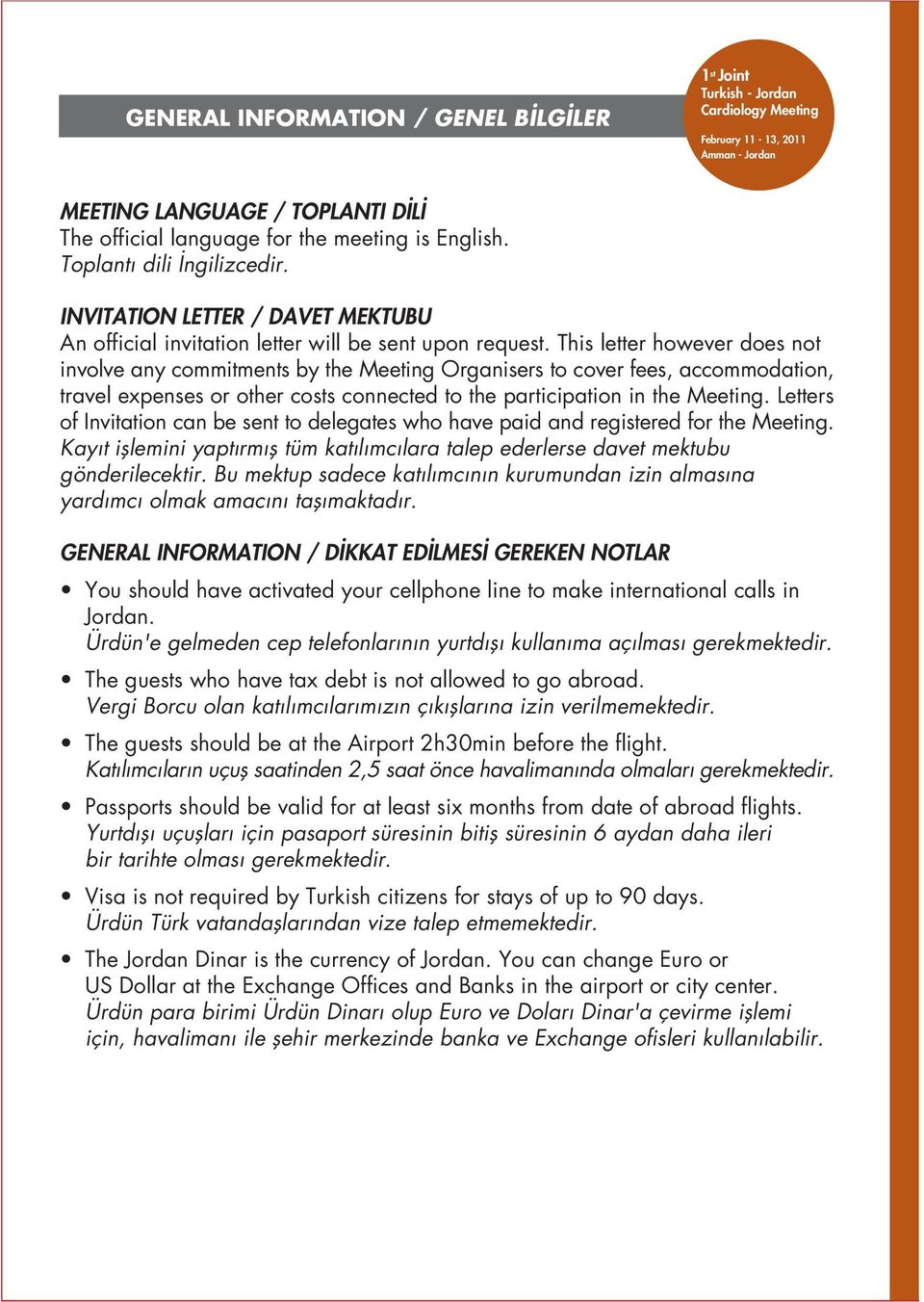 This letter however does not involve any commitments by the Meeting Organisers to cover fees, accommodation, travel expenses or other costs connected to the participation in the Meeting.