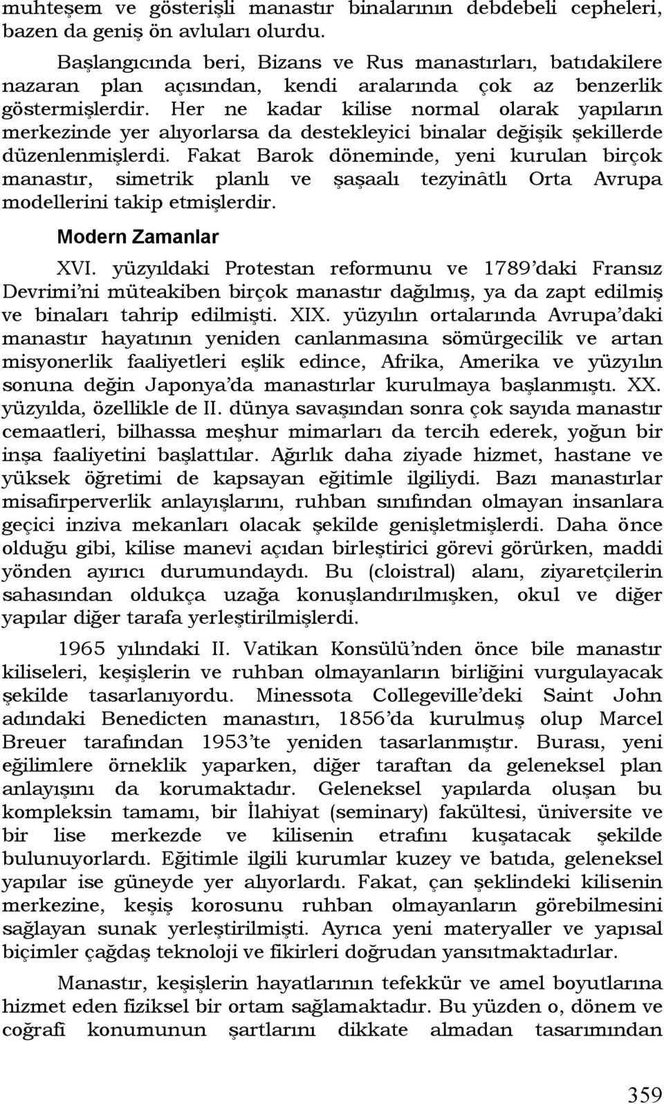 Her ne kadar kilise normal olarak yapıların merkezinde yer alıyorlarsa da destekleyici binalar değişik şekillerde düzenlenmişlerdi.