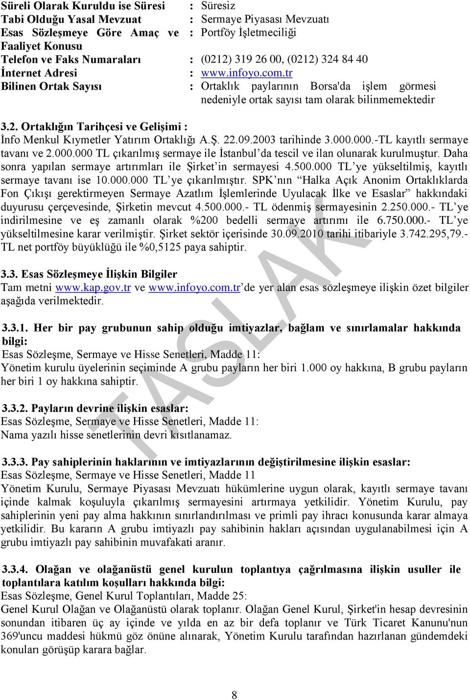 ġ. 22.09.2003 tarihinde 3.000.000.-TL kayıtlı sermaye tavanı ve 2.000.000 TL çıkarılmıģ sermaye ile Ġstanbul da tescil ve ilan olunarak kurulmuģtur.