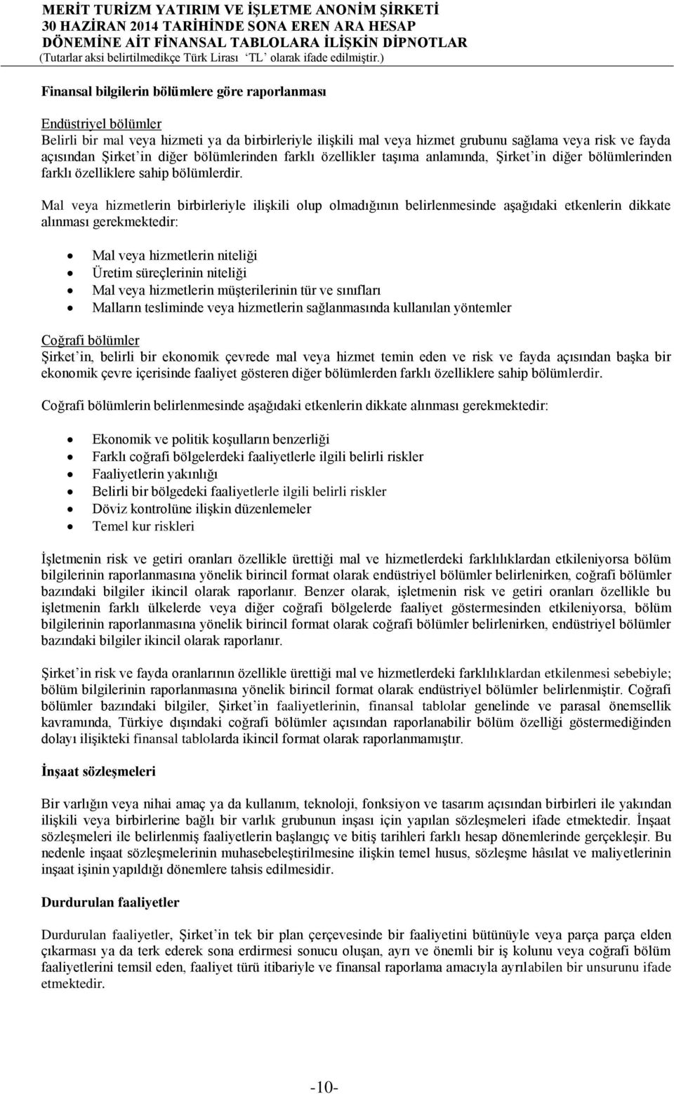 Mal veya hizmetlerin birbirleriyle ilişkili olup olmadığının belirlenmesinde aşağıdaki etkenlerin dikkate alınması gerekmektedir: Mal veya hizmetlerin niteliği Üretim süreçlerinin niteliği Mal veya