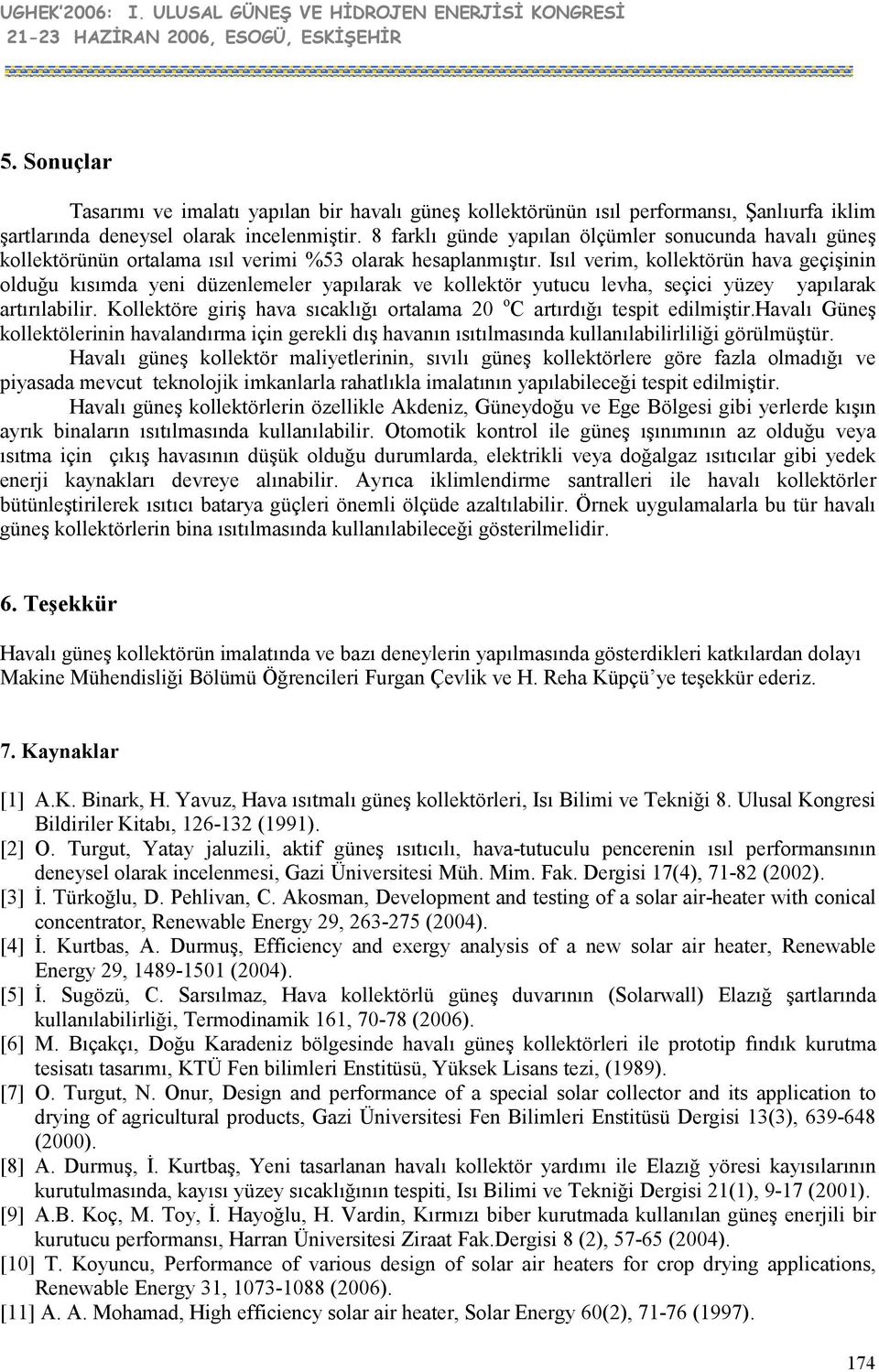 Isıl verim, kollektörün hava geçişinin olduğu kısımda yeni düzenlemeler yapılarak ve kollektör yutucu levha, seçici yüzey yapılarak artırılabilir.