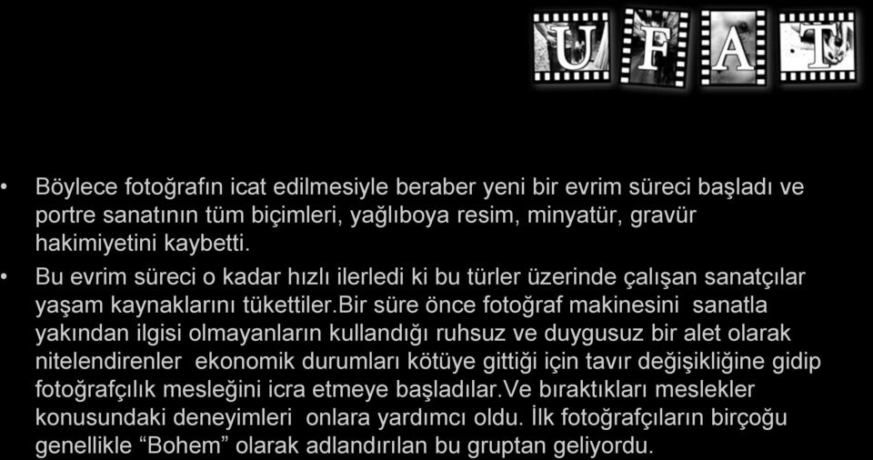 bir süre önce fotoğraf makinesini sanatla yakından ilgisi olmayanların kullandığı ruhsuz ve duygusuz bir alet olarak nitelendirenler ekonomik durumları kötüye gittiği