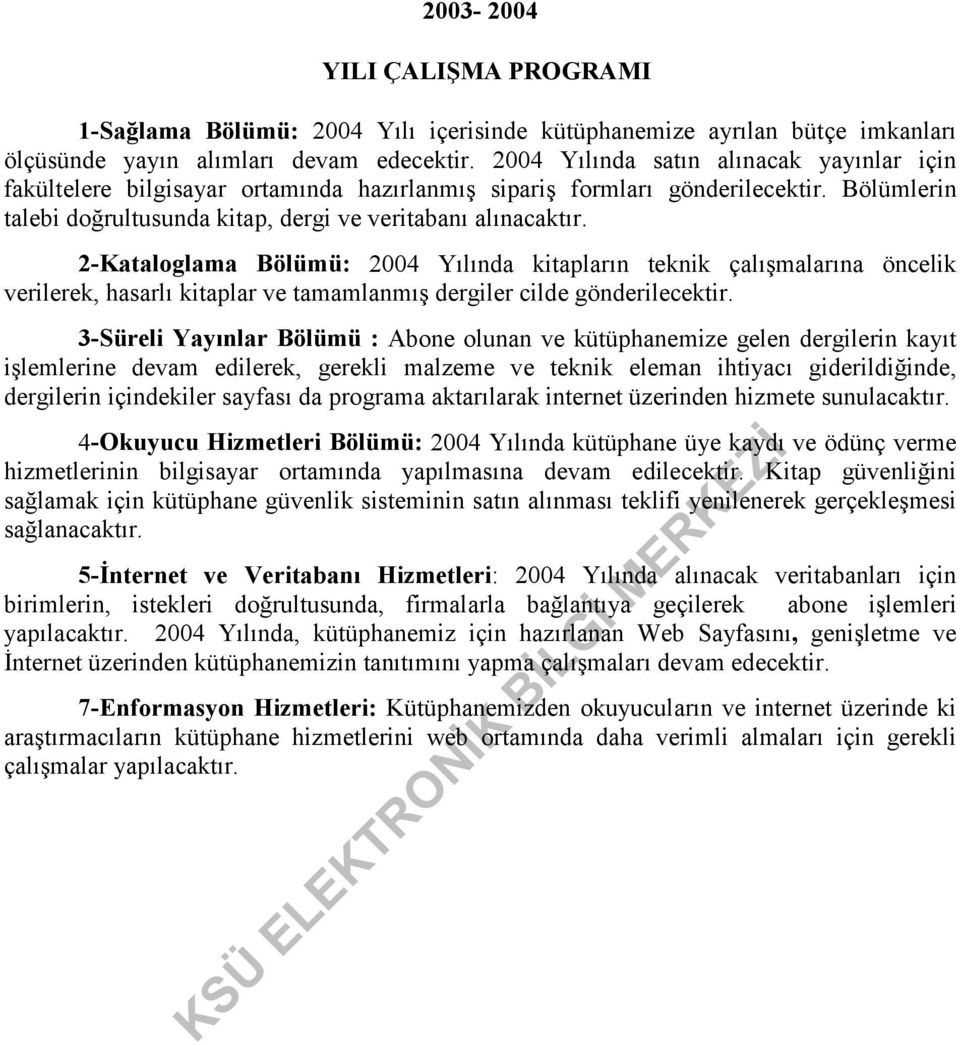 2-Kataloglama Bölümü: 2004 Yılında kitapların teknik çalışmalarına öncelik verilerek, hasarlı kitaplar ve tamamlanmış dergiler cilde gönderilecektir.