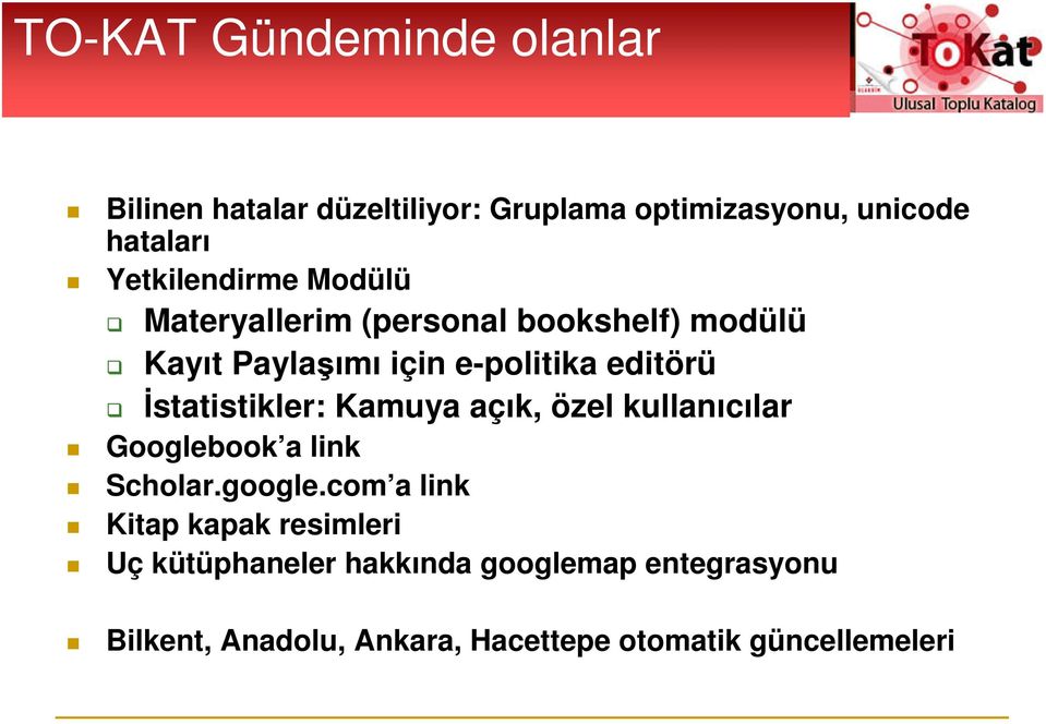 İstatistikler: Kamuya açık, özel kullanıcılar Googlebook a link Scholar.google.