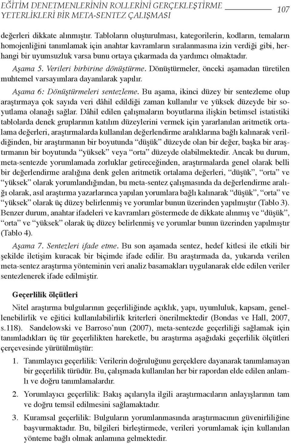 Verileri iririne önüştürme. Dönüştürmeler, öneki şmn türetilen muhtemel vrsyımlr ynılrk ypılır. Aşm 6: Dönüştürmeleri sentezleme.