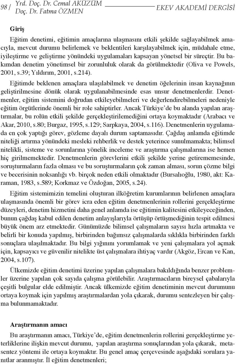 Ftm ÖZMEN EKEV AKADEMİ DERGİSİ Giriş Eğitim enetimi, eğitimin mçlrın ulşmsını etkili şekile sğlyilmek mıyl, mevut urumu elirlemek ve eklentileri krşılyilmek için, mühle etme, iyileştirme ve