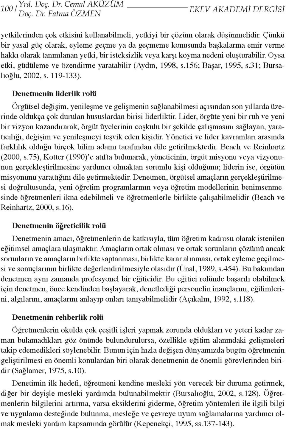 156; Bşr, 1995, s.31; Burslıoğlu, 2002, s. 119-133). Denetmenin lierlik rolü Örgütsel eğişim, yenileşme ve gelişmenin sğlnilmesi çısınn son yıllr üzerine olukç çok uruln hususlrn irisi lierliktir.