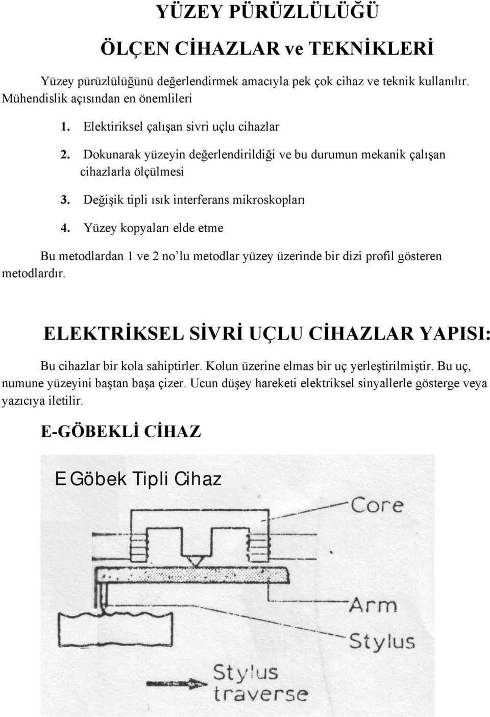 Yüzey kopyaları elde etme Bu metodlardan 1 ve 2 no lu metodlar yüzey üzerinde bir dizi profil gösteren metodlardır.