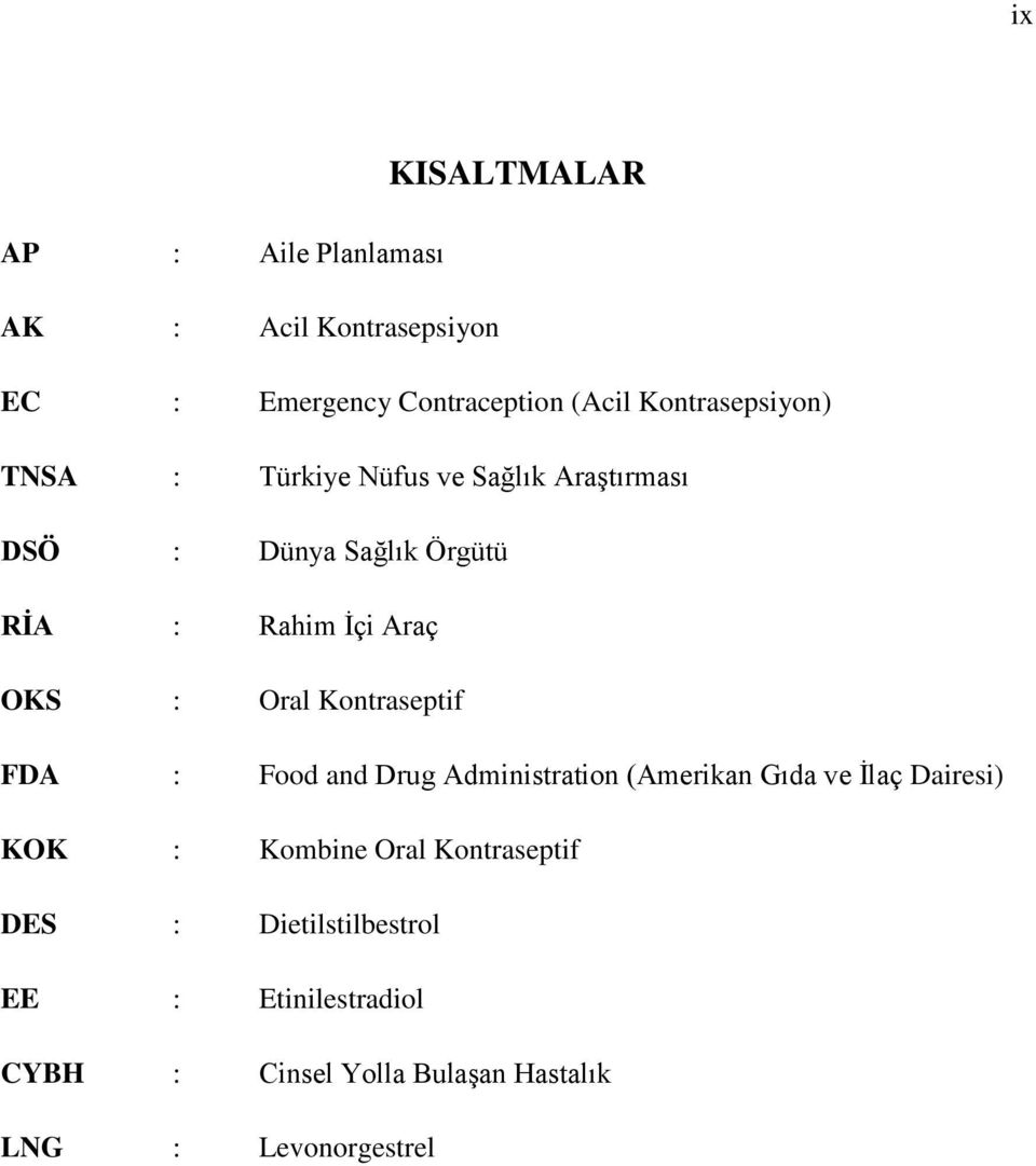 OKS : Oral Kontraseptif FDA : Food and Drug Administration (Amerikan Gıda ve Ġlaç Dairesi) KOK : Kombine