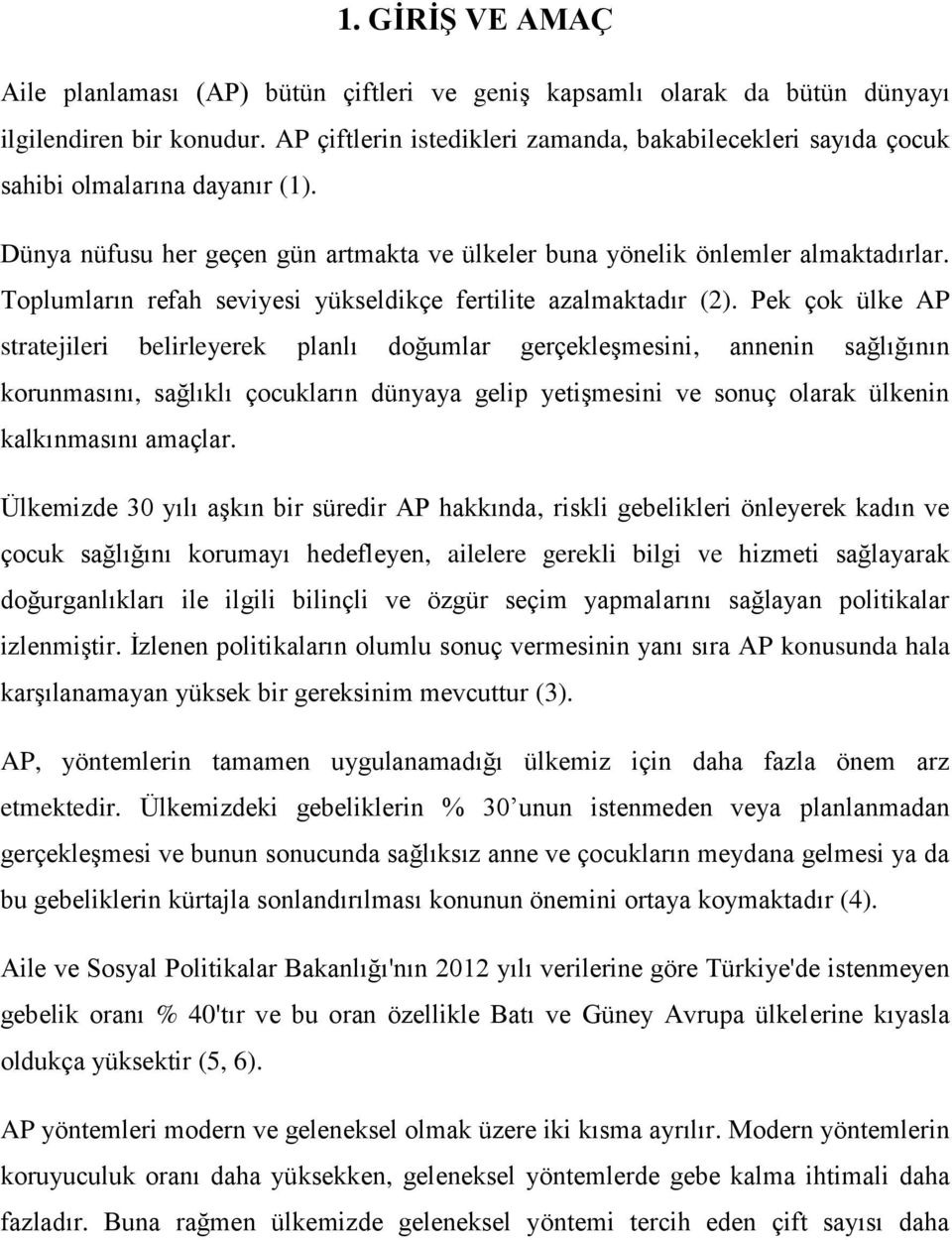 Toplumların refah seviyesi yükseldikçe fertilite azalmaktadır (2).