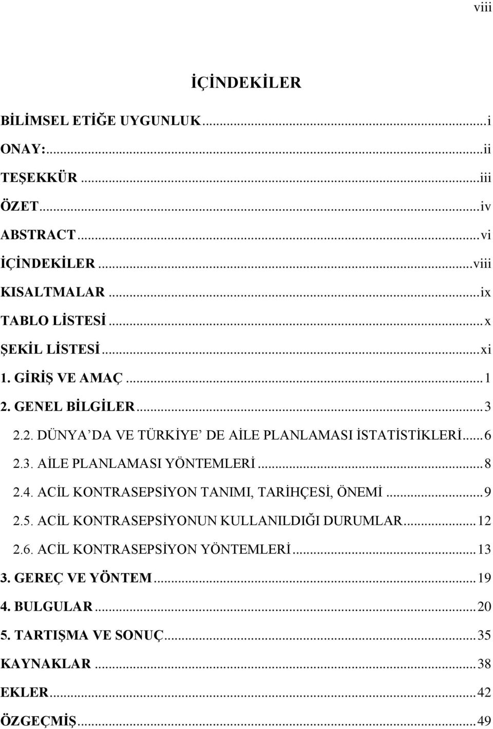 .. 6 2.3. AĠLE PLANLAMASI YÖNTEMLERĠ... 8 2.4. ACĠL KONTRASEPSĠYON TANIMI, TARĠHÇESĠ, ÖNEMĠ... 9 2.5. ACĠL KONTRASEPSĠYONUN KULLANILDIĞI DURUMLAR.